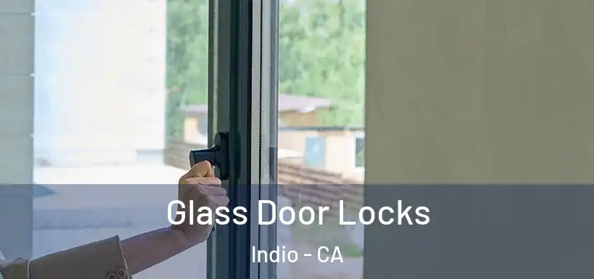  Glass Door Locks Indio - CA
